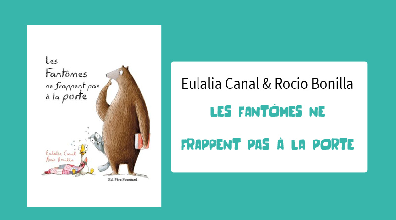Livre "Les Fantômes ne frappent pas à la porte" de Eulalia Canal et Rocio Bonilla
