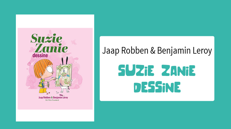 Livre "Suzie Zanie Dessine" de Jaap Robben et Benjamin Leroy
