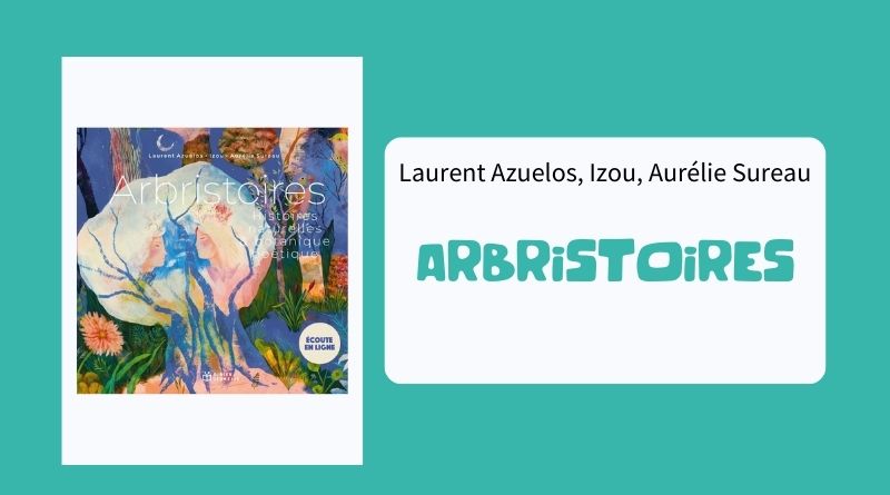 Livre Arbristoires de Laurent Azuelos, Izou & Aurélie Sureau